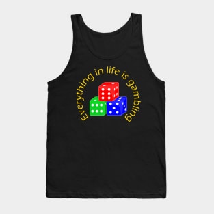 Everything in life is gambling Tank Top